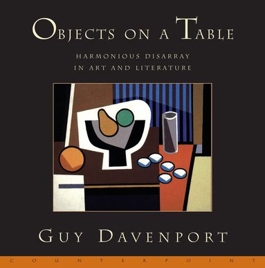 Guy Davenport - Objects on a Table, Häftad