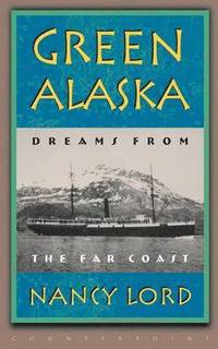 bokomslag Green Alaska: Dreams from the Far Coast