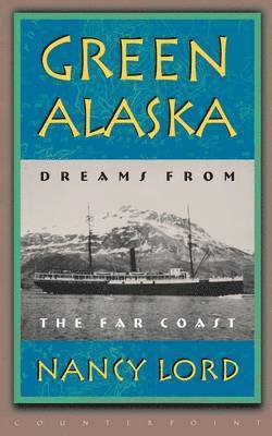 bokomslag Green Alaska: Dreams from the Far Coast