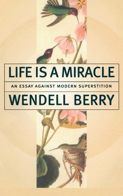Wendell Berry - Life Is a Miracle, Häftad