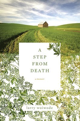 Larry Woiwode - A Step from Death: A Memoir, Häftad