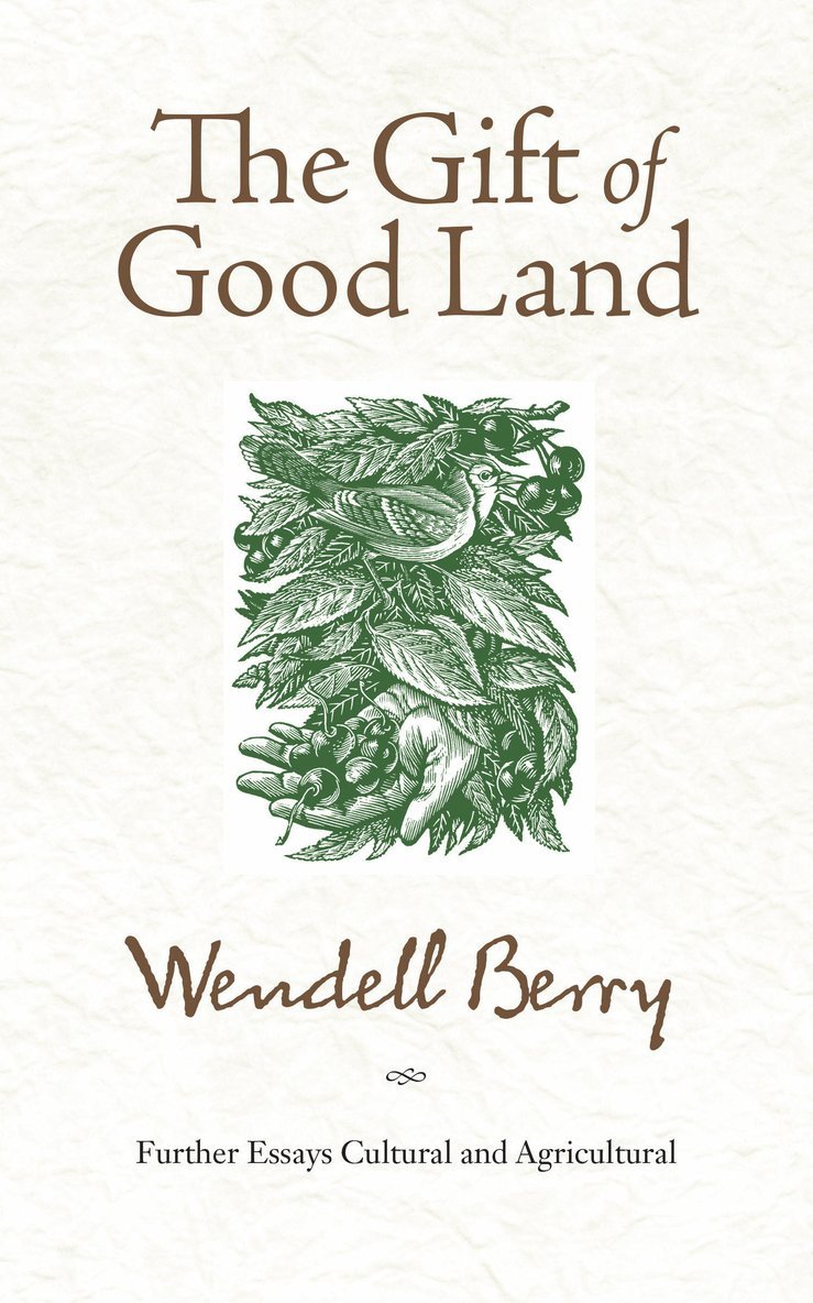 Wendell Berry - Gift of Good Land, Häftad
