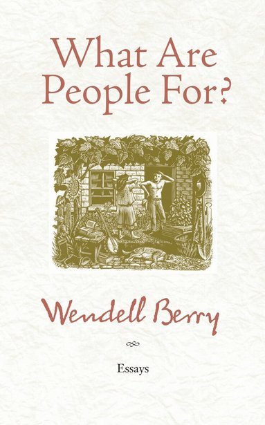 Wendell Berry - What Are People For?, Häftad
