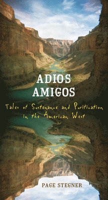 Page Stegner - Adios Amigos: Tales of Sustenance and Purification in the American West, Häftad