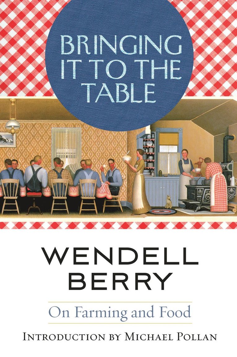 Wendell Berry - Bringing It to the Table, Häftad