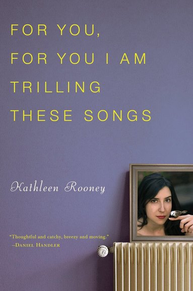 Kathleen Rooney - For You, For You I Am Trilling These Songs, Häftad