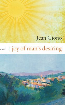 Jean Giono - Joy of Man's Desiring, Häftad