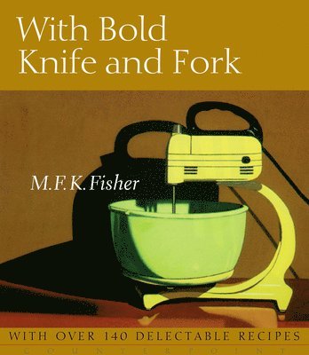 M. F. K. Fisher - With Bold Knife and Fork, Häftad