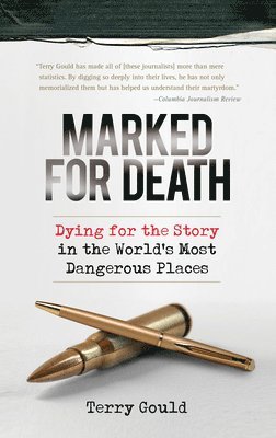 Terry Gould - Marked for Death: Dying for the Story in the World's Most Dangerous Places, Häftad