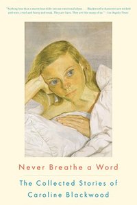 bokomslag Never Breathe a Word: The Collected Stories of Caroline Blackwood
