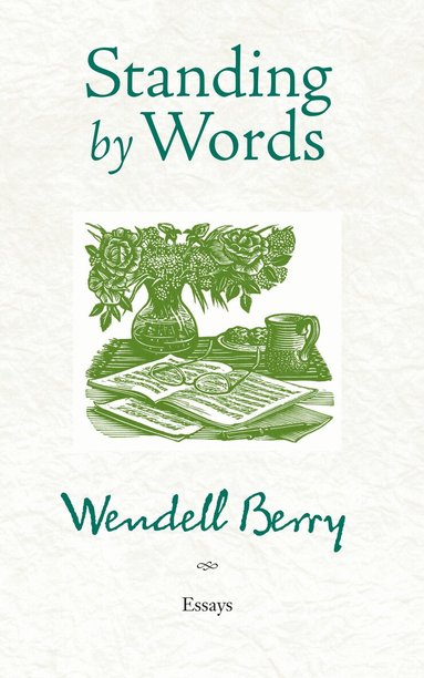 Wendell Berry - Standing by Words, Häftad