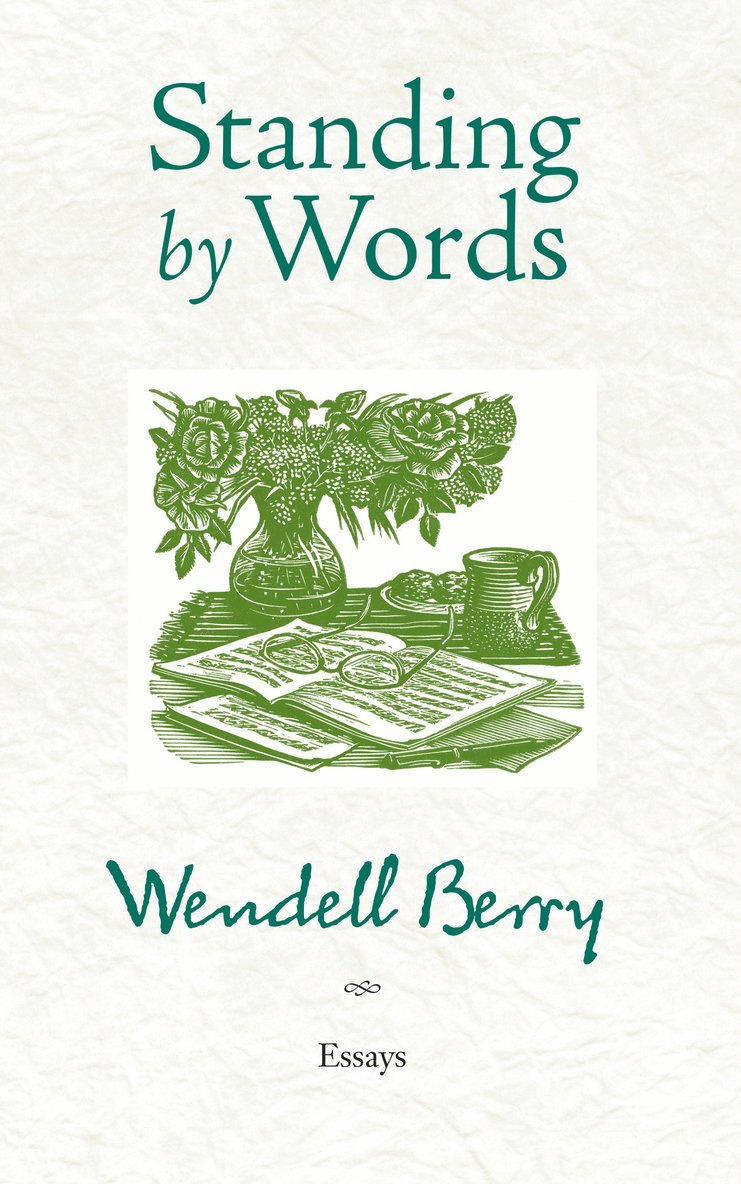 Wendell Berry - Standing by Words, Häftad