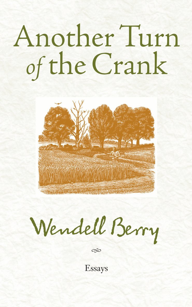 Wendell Berry - Another Turn of the Crank, Häftad