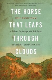 bokomslag The Horse That Leaps Through Clouds: A Tale of Espionage, the Silk Road, and the Rise of Modern China