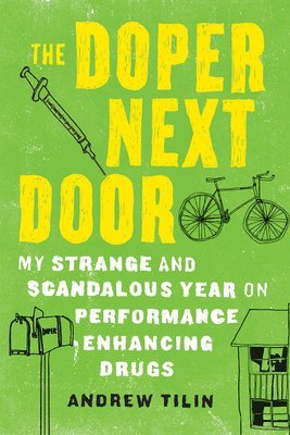 Andrew Tilin - The Doper Next Door: My Strange and Scandalous Year on Performance Enhancing Drugs, Häftad