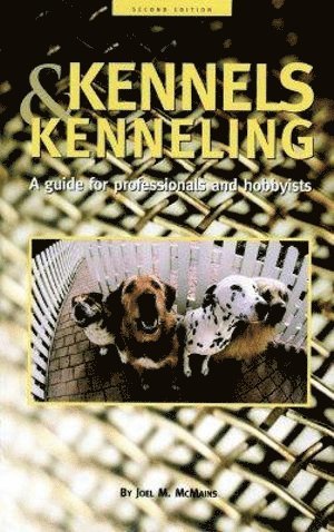 Joel M. McMains - Kennels and Kenneling, Inbunden