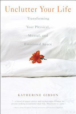 bokomslag Unclutter Your Life: Transforming Your Physical, Mental & Em
