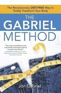 bokomslag The Gabriel Method: The Revolutionary Diet-Free Way to Totally Transform Your Body