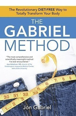 The Gabriel Method: The Revolutionary Diet-Free Way to Totally Transform Your Body 1