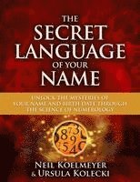 bokomslag The Secret Language of Your Name: Unlock the Mysteries of Your Name and Birth Date Through the Science of Numerology