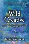 bokomslag Wild creative - igniting your passion and potential in work, home, and life