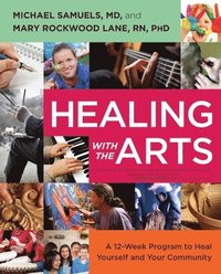 bokomslag Healing with the Arts: A 12-Week Program to Heal Yourself and Your Community