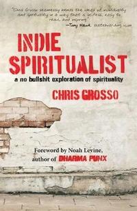 bokomslag Indie Spiritualist: A No Bullshit Exploration of Spirituality