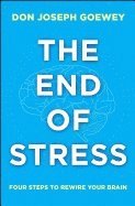 bokomslag The End of Stress: Four Steps to Rewire Your Brain