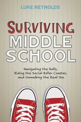 bokomslag Surviving Middle School: Navigating the Halls, Riding the Social Roller Coaster, and Unmasking the Real You