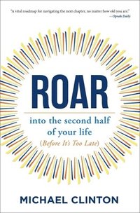 bokomslag Roar: Into the Second Half of Your Life (Before It's Too Late)