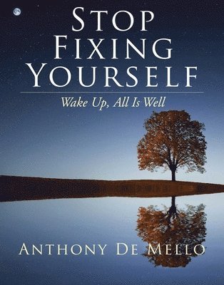Anthony De Mello, Anthony (Anthony De Mello) De Mello, Goewey - Stop Fixing Yourself, Inbunden