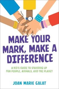 bokomslag Make Your Mark, Make a Difference: A Kid's Guide to Standing Up for People, Animals, and the Planet