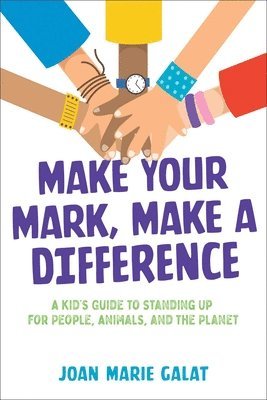 bokomslag Make Your Mark, Make a Difference: A Kid's Guide to Standing Up for People, Animals, and the Planet
