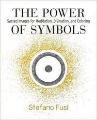 bokomslag The Power of Symbols: Sacred Images for Meditation, Divination, and Coloring