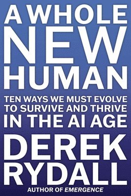bokomslag A Whole New Human: Ten Ways We Must Evolve to Survive in the AI Age
