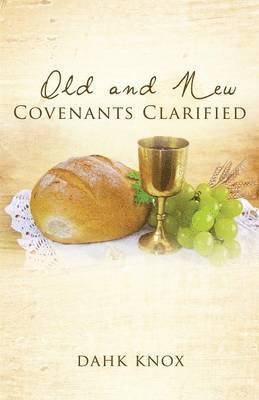 Old and New Covenants Clarified 1