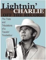 bokomslag Lightnin' Charlie Off the Record the Trials and Tribulations of a Travelin' Troubadour Second Edition