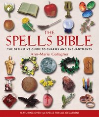 bokomslag The Spells Bible: The Definitive Guide to Charms and Enchantments