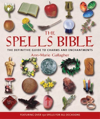 The Spells Bible: The Definitive Guide to Charms and Enchantments 1