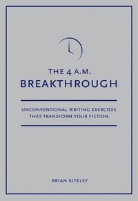bokomslag 4 A.M. Breakthrough: Unconventional Writing Exercises That Transform Your Fiction