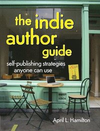 bokomslag The Indie Author Guide: Self-Publishing Strategies Anyone Can Use