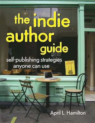 bokomslag The Indie Author Guide: Self-Publishing Strategies Anyone Can Use