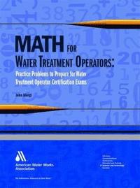 bokomslag Math for Water Treatment Operators: Practice Problems to Prepare for Water Treatment Operator Certification Exams [With CDROM]