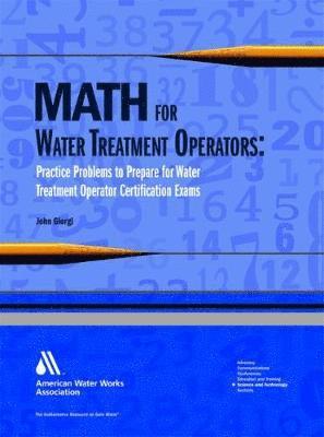 bokomslag Math for Water Treatment Operators: Practice Problems to Prepare for Water Treatment Operator Certification Exams [With CDROM]