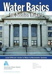 bokomslag Water Basics for Decision Makers: Local Officials' Guide to Water & Wastewater Systems, First Edition