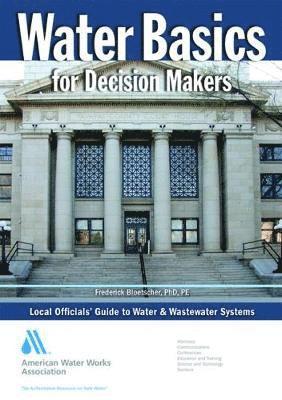 bokomslag Water Basics for Decision Makers: Local Officials' Guide to Water & Wastewater Systems, First Edition