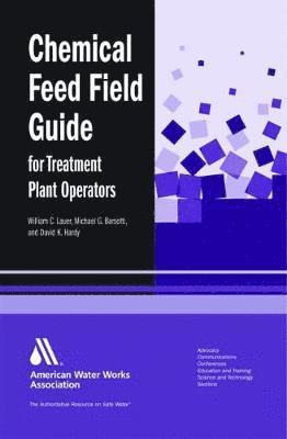 William C. Lauer, David K. Hardy, William C. Lauer, Michael G. Barsotti, William C Lauer, David K Hardy - Chemical Feed Field Guide for Treatment Plant Operators, Häftad