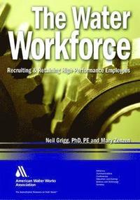 bokomslag The Water Workforce: Strategies for Recruiting and Retaining High-Performance Employees