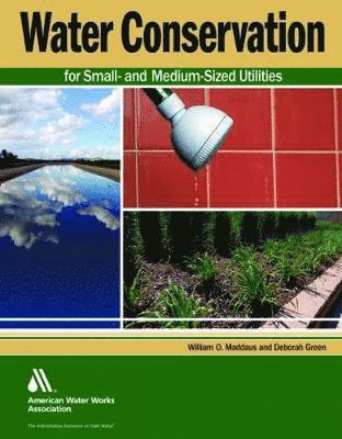 William O. Maddaus, Deborah Green - Water Conservation for Small and Medium-Sized Utilities, Häftad