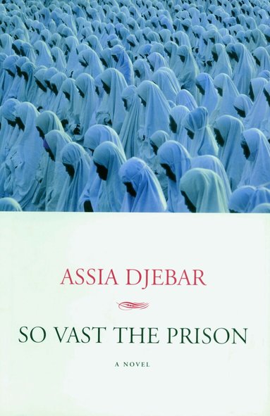 Assia Djebar - So Vast The Prison, Inbunden